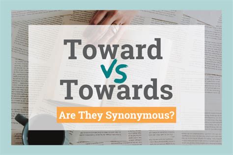 Toward Vs Towards Whats The Difference The Grammar Guide