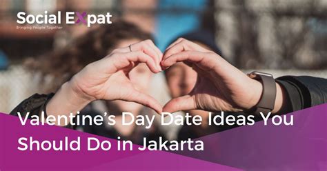 Valentines Day Date Ideas You Should Do In Jakarta Social Expat