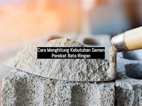 Cara Menghitung Kebutuhan Semen Perekat Bata Ringan