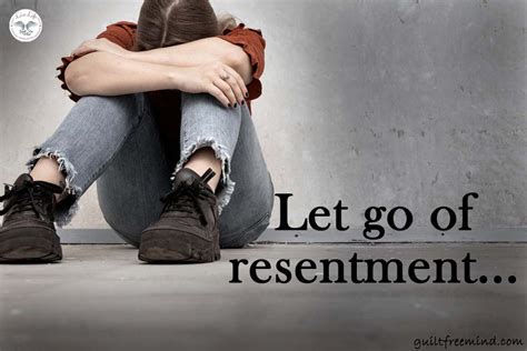 How To Let Go Of Resentment Guilt Free Mind