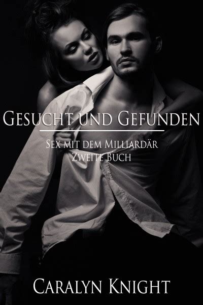Smashwords Gesucht Und Gefunden Sex Mit Dem Milliardär Zweite Buch A Book By Caralyn Knight