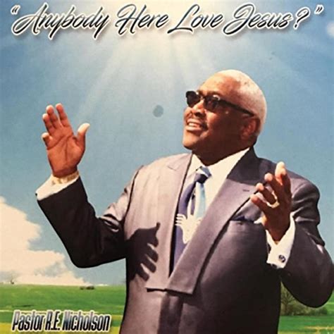 play anybody here love jesus by pastor r e nicholson on amazon music