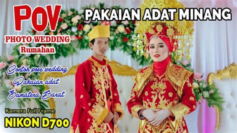 Pov Foto Wedding Rumahan Pakaian Adat Minang Sumatera Barat Nikon D