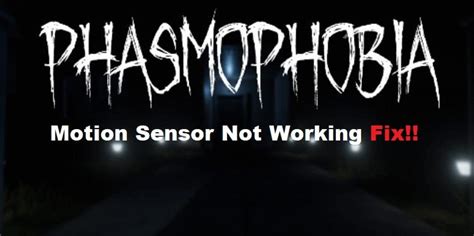 3 Ways To Resolve Phasmophobia Motion Sensor Not Working West Games
