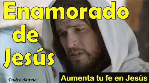 Enamorado De Jesús Padre Mario Alabanzas A Jesús Aumenta Tu Fe En