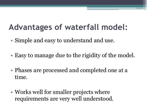 The waterfall model is easy to follow and recognized, popular with various organizations with multiple decision making and collaboration layers. Waterfall Model : What Is it? Its Advantages & Disadvantages