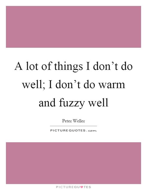 Warm And Fuzzy Quotes And Sayings Warm And Fuzzy Picture Quotes