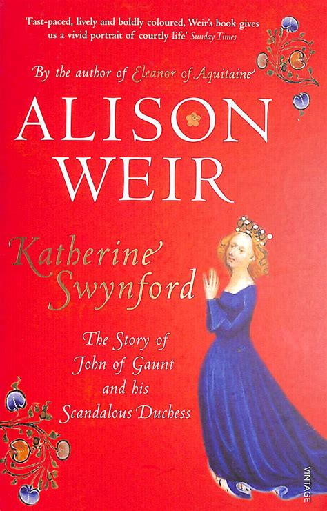 Katherine Swynford The Story Of John Of Gaunt And His Scandalous Duchess