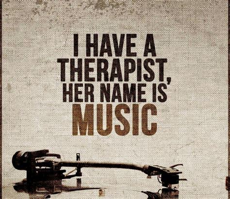 My Therapist Music Music Therapy Quotes Therapy Quotes Music Therapist