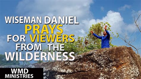 Wiseman Daniel Prays For Viewers From The Wilderness Youtube