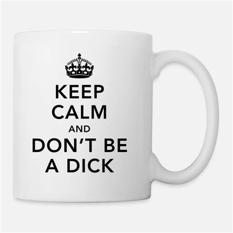 Funny Keep Calm And Dont Be A Dick Meme Quote Mug Spreadshirt