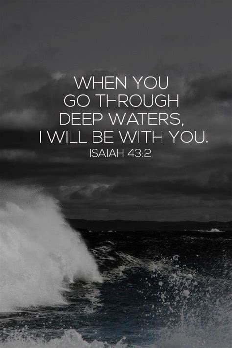 Isaiah 432 Nlt When You Go Through Deep Waters I Will Be With You