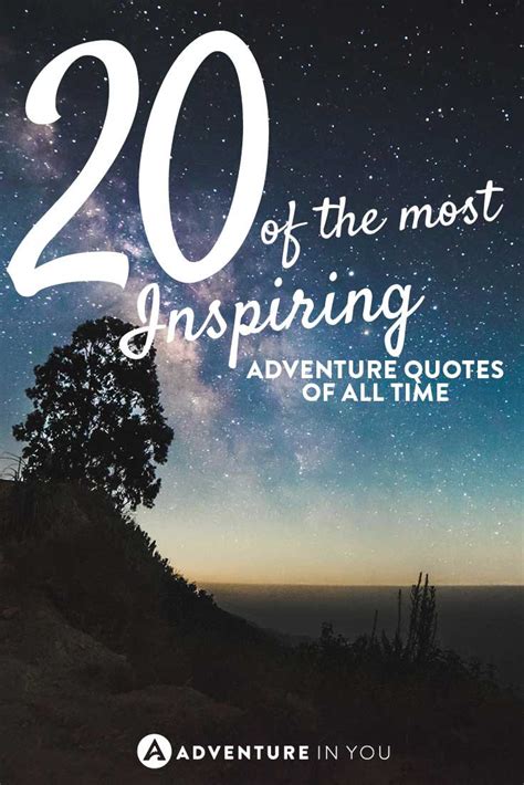 As new adventures are experienced daily, new learnings are born out of them. 20 Most Inspiring Adventure Quotes of All Time