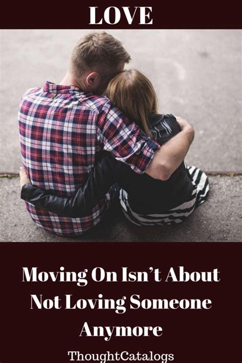Moving On Isnt About Not Loving Someone Anymore