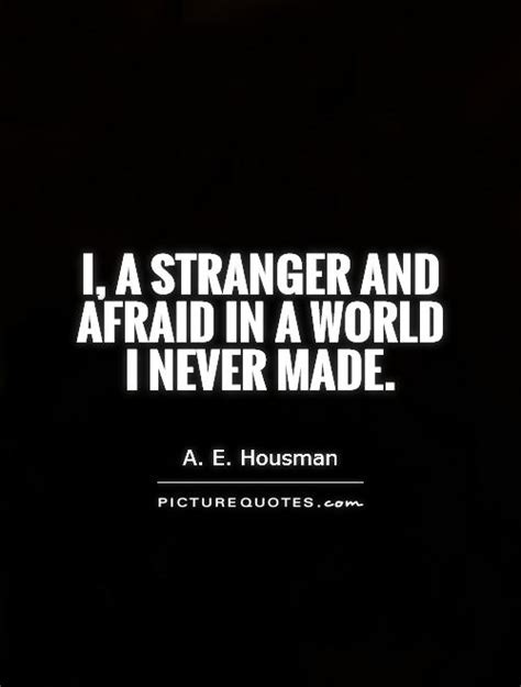 Some of them has a beautiful quotes picture already, but you can redesign it at you will, because a. I, a stranger and afraid In a world I never made | Picture Quotes