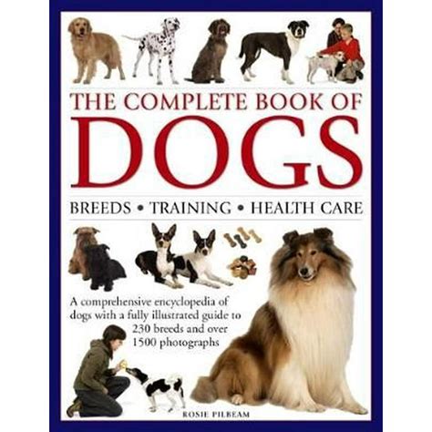 The Complete Book Of Dogs Breeds Training Health Care A