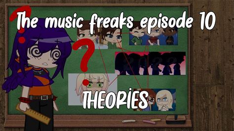 the music freaks episode 10 theories part 2 youtube