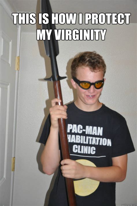This Is How I Protect My Virginity Misc Quickmeme