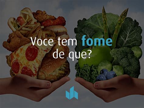 Voce Tem Fome De Que