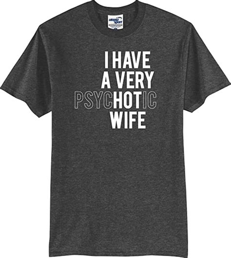 I Have A Very Hot Psychotic Wife Funny T Shirt S 5x Jaspeado