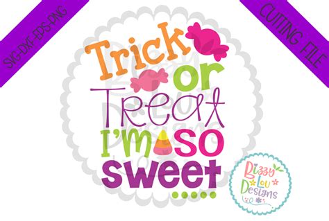 Trick Or Treat Im So Sweet Svg Dxf Eps Png Cutting File By Bizzy Lou