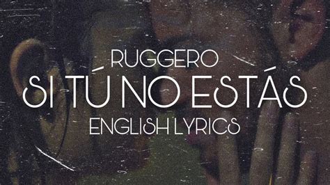 Ruggero Si Tú No Estás English Lyrics Letra Inglés Youtube