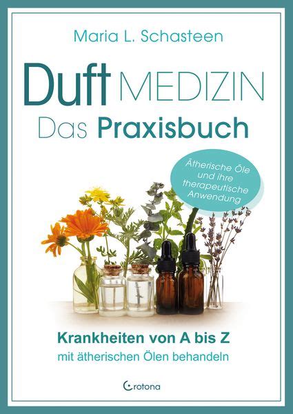 Duftmedizin Das Praxisbuch Krankheiten Von A Bis Z Mit ätherischen
