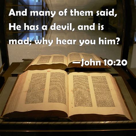 John 1020 And Many Of Them Said He Has A Devil And Is Mad Why Hear