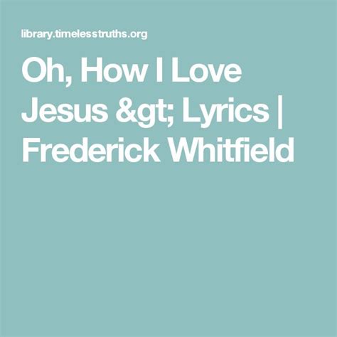 Oh How I Love Jesus Lyrics Frederick Whitfield Jesus Lyrics