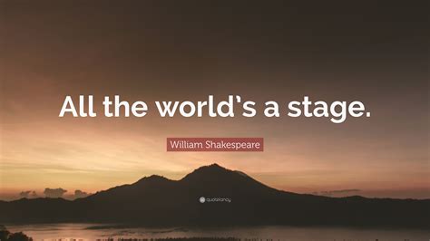 Check spelling or type a new query. William Shakespeare Quote: "All the world's a stage." (20 wallpapers) - Quotefancy