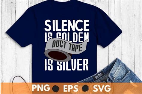 Silence Is Golden Duct Tape Is Silver Funny Sarcasm T Shirt Design Svg