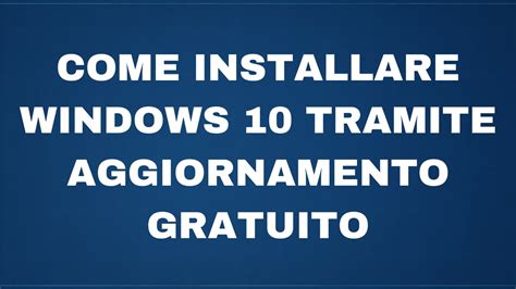 Come Installare Windows 10 Tramite Aggiornamento Gratuito Youtube