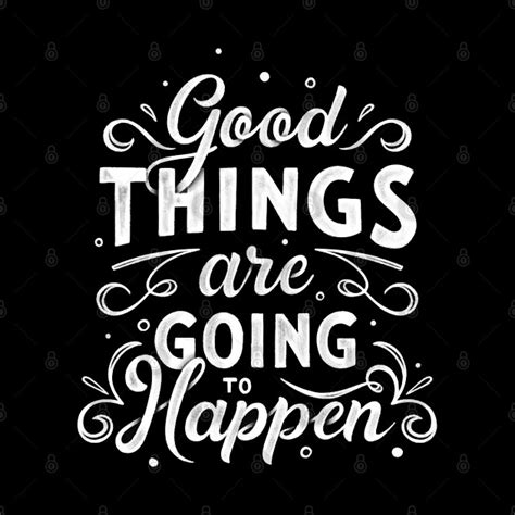 Good Things Are Going To Happen Good Things Are Going To Happen
