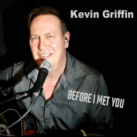 Before I Met You Single By Kevin Griffin Spotify