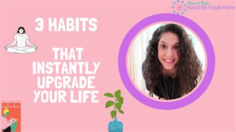 3 Habits That Instantly Upgrade Your Life Youtube