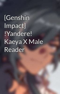 Yandere Kaeya X Reader Story Genshin Impact X Reader Oneshot My XXX