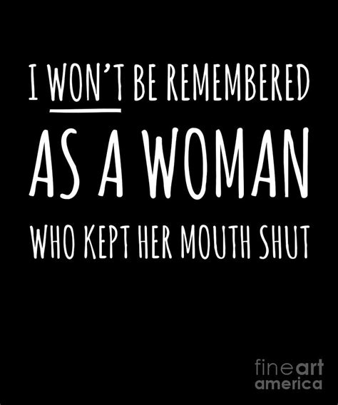 I Wont Be Remembered As A Woman Who Kept Her Mouth Shut Design Drawing