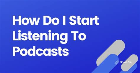 How Do I Start Listening To Podcasts Wired Clip