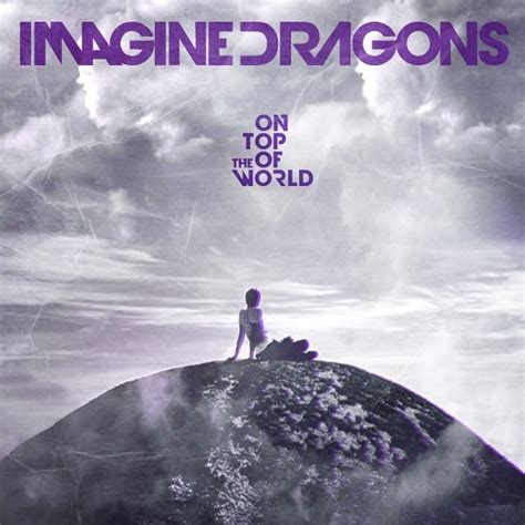 Imagine Dragons On Top Of The World Lyrics