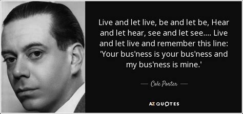 Cole Porter Quote Live And Let Live Be And Let Be Hear And
