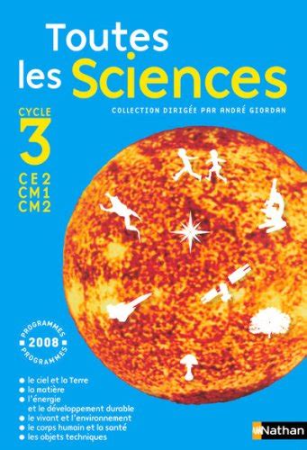 Toutes Les Sciences Cycle 3 Programmes 2008 De André Giordan