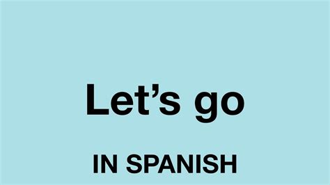 How To Say Let S Go In Spanish Youtube