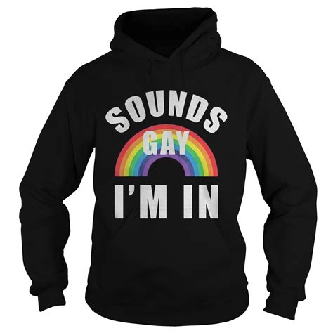 Sounds Gay Im In Funny Lgbt Gay Lesbian Bisexual Shirt Trend Tee Shirts Store