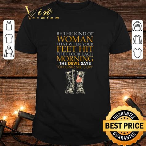 Be The Kind Of Woman That When Your Feet Hit The Floor Veteran Shirt