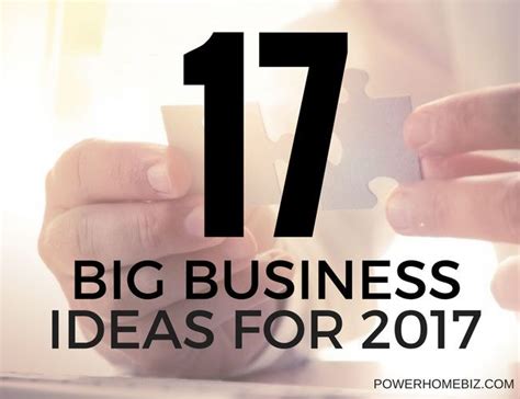 17 Big Business Ideas For 2017 Big Business Home Based Business
