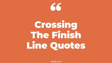 21 Eye Opening Crossing The Finish Line Quotes That Will Inspire Your