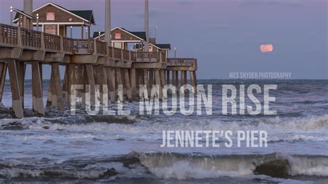 Watch The Full Moon Rise Out Of The Ocean Outer Banks Jennettes Pier