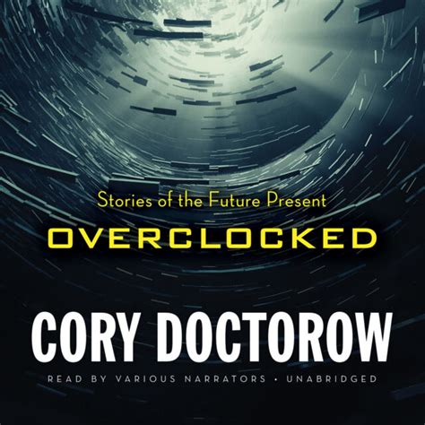 Overclocked Stories Of The Future Present By Cory Doctorow 2015