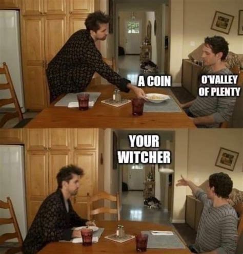 Toss A Coin To Your Witcher Ovalley Of Plenty Meme By Josh Phish