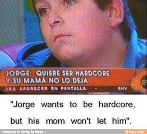 Jorge Quiere Ser Hardcore ¥ Su Mama No Lo Deja À Aparecer En Pantalla